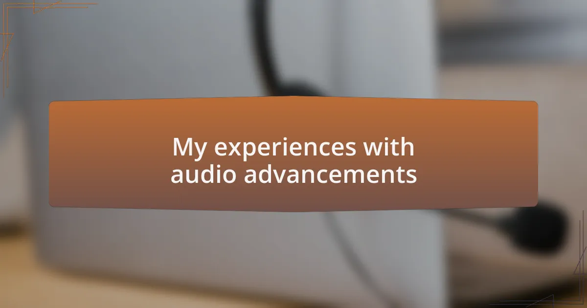 My experiences with audio advancements