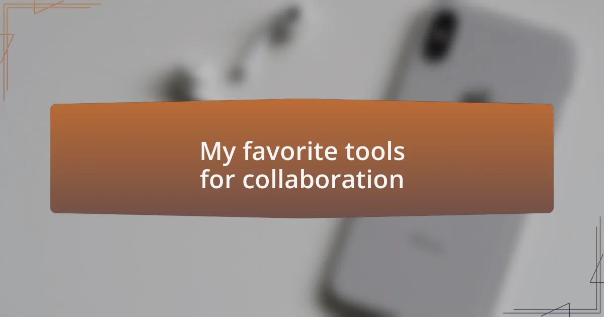 My favorite tools for collaboration