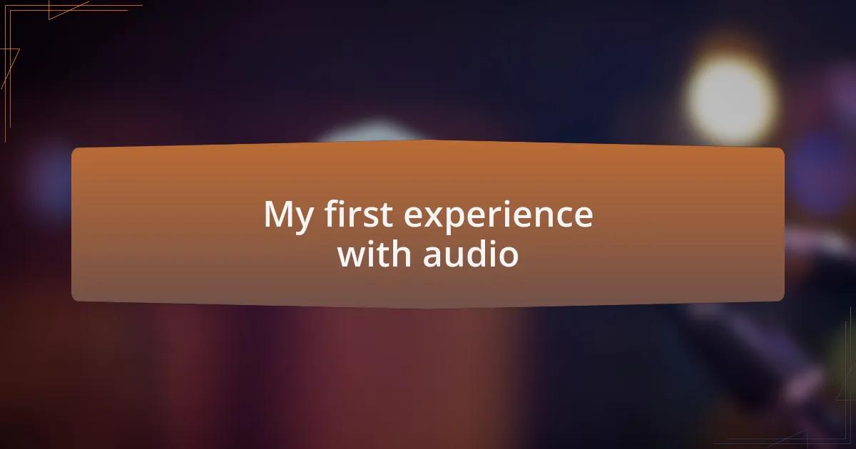 My first experience with audio