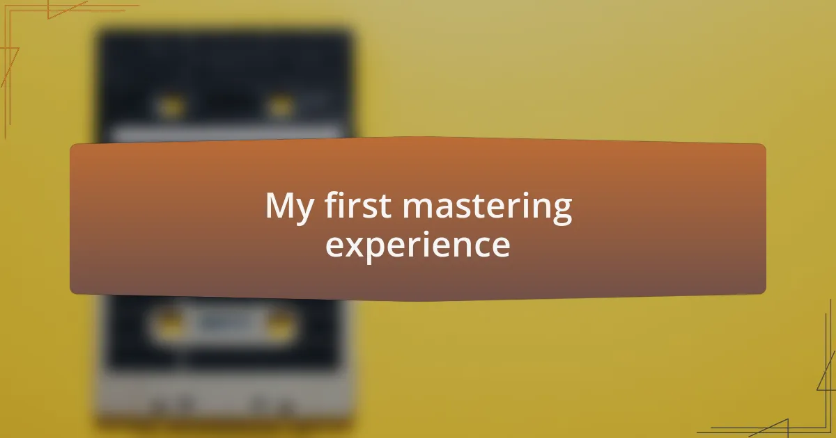 My first mastering experience