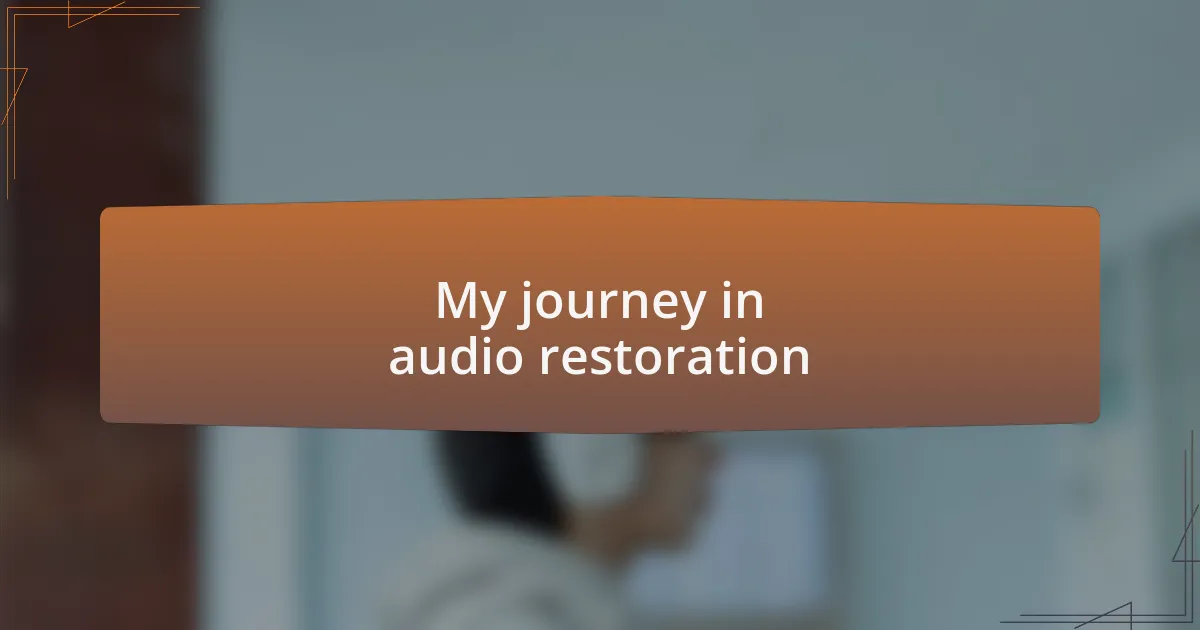 My journey in audio restoration