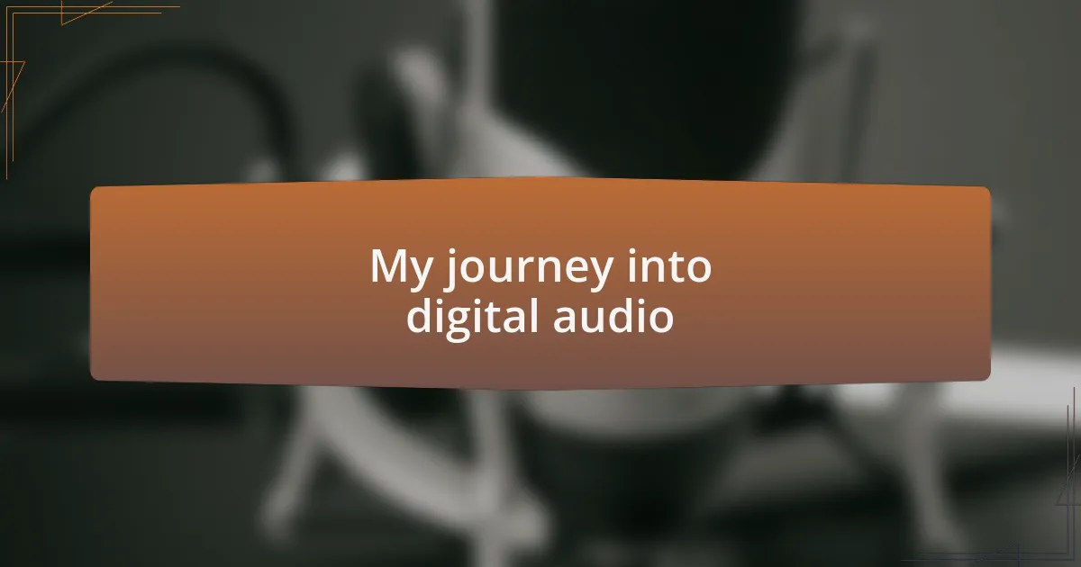 My journey into digital audio