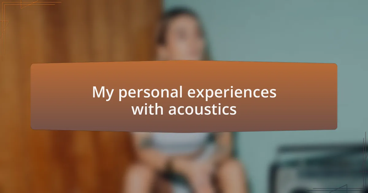 My personal experiences with acoustics