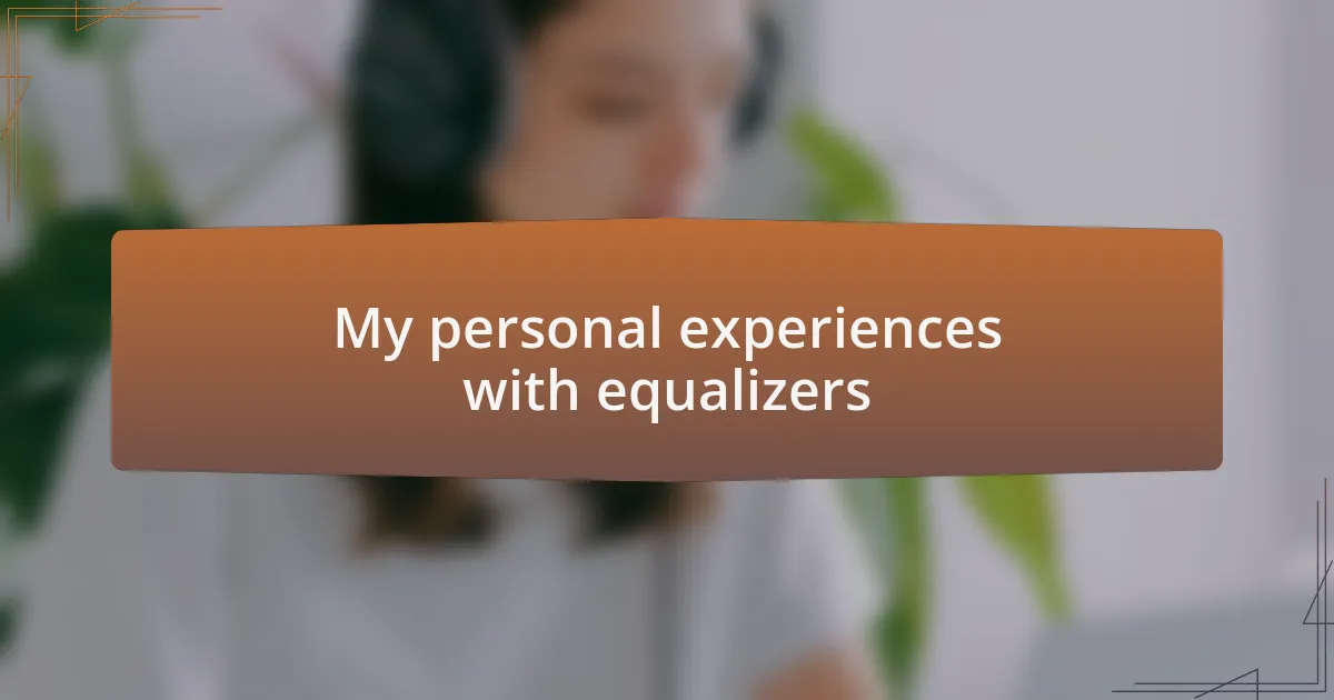 My personal experiences with equalizers