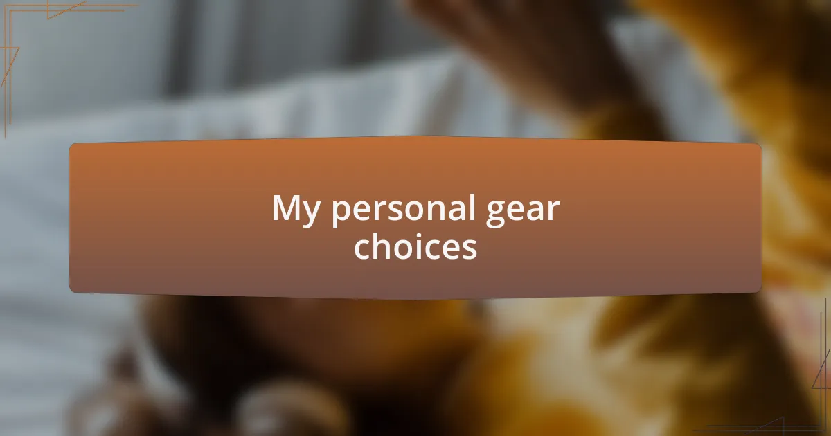 My personal gear choices