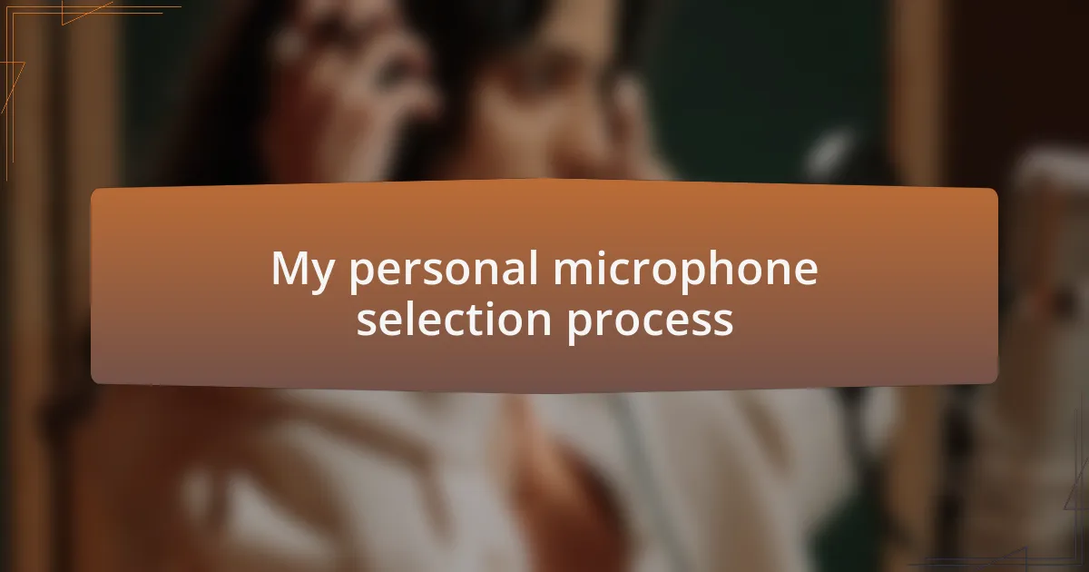 My personal microphone selection process
