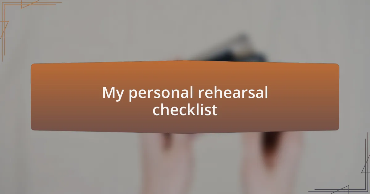 My personal rehearsal checklist