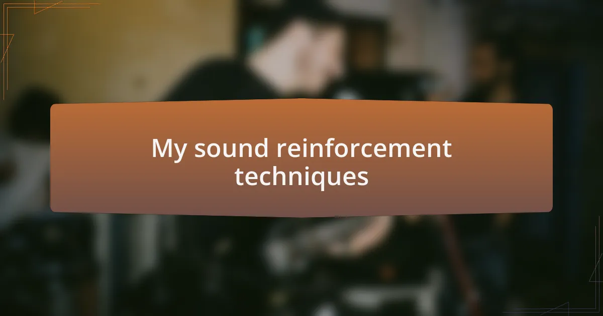 My sound reinforcement techniques