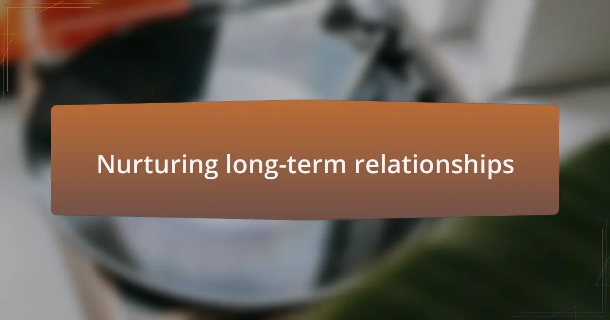 Nurturing long-term relationships