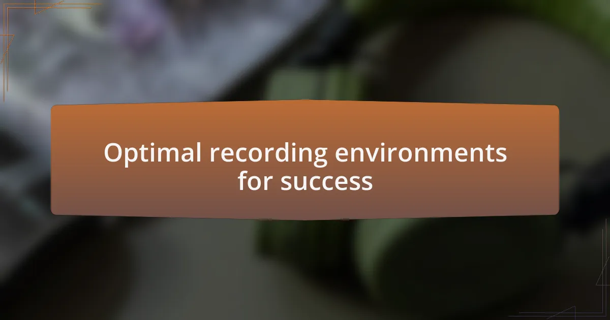 Optimal recording environments for success