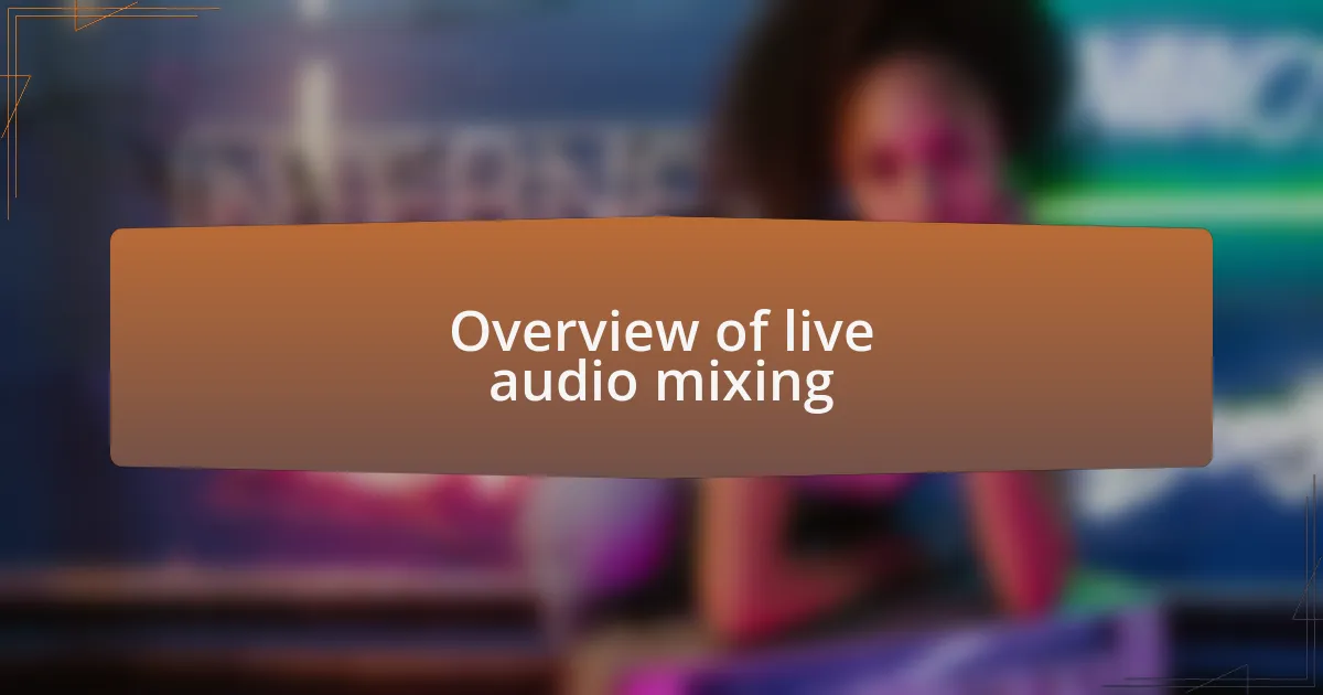 Overview of live audio mixing