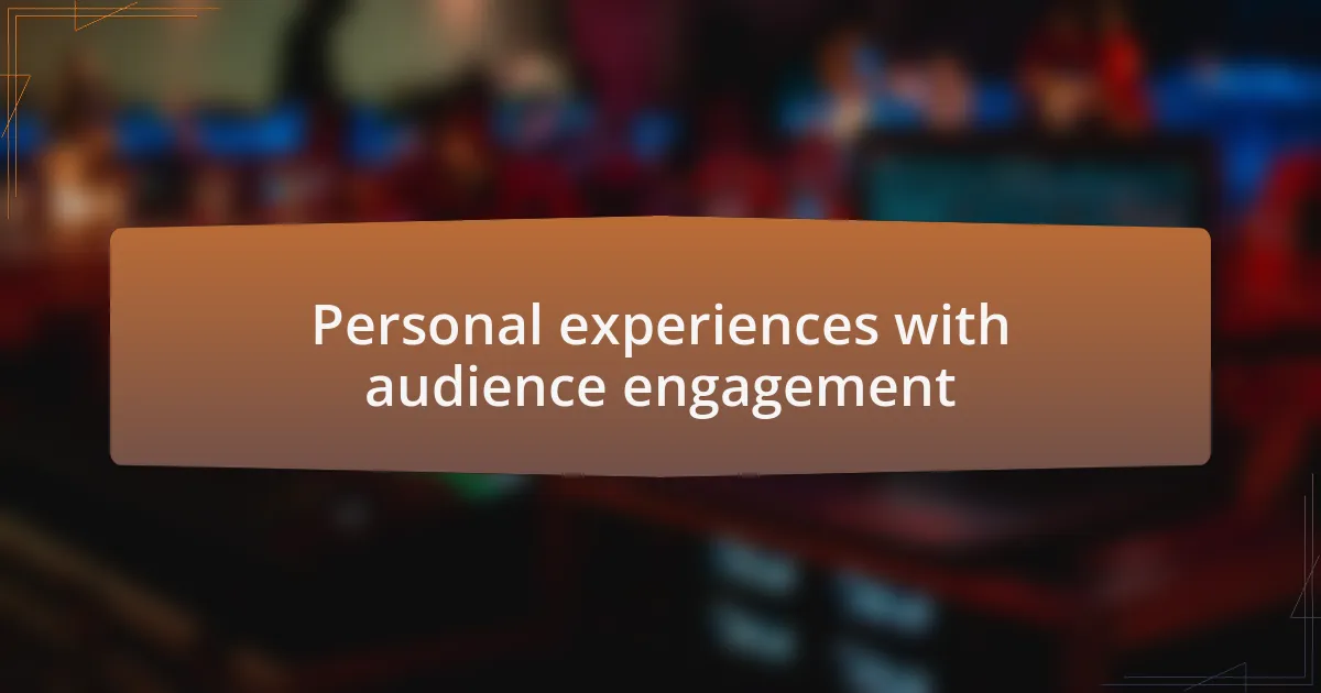 Personal experiences with audience engagement