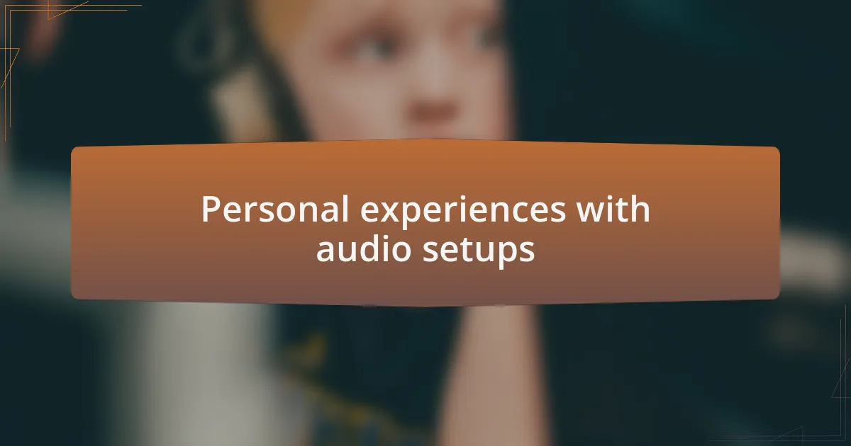 Personal experiences with audio setups