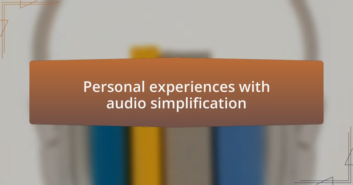 Personal experiences with audio simplification