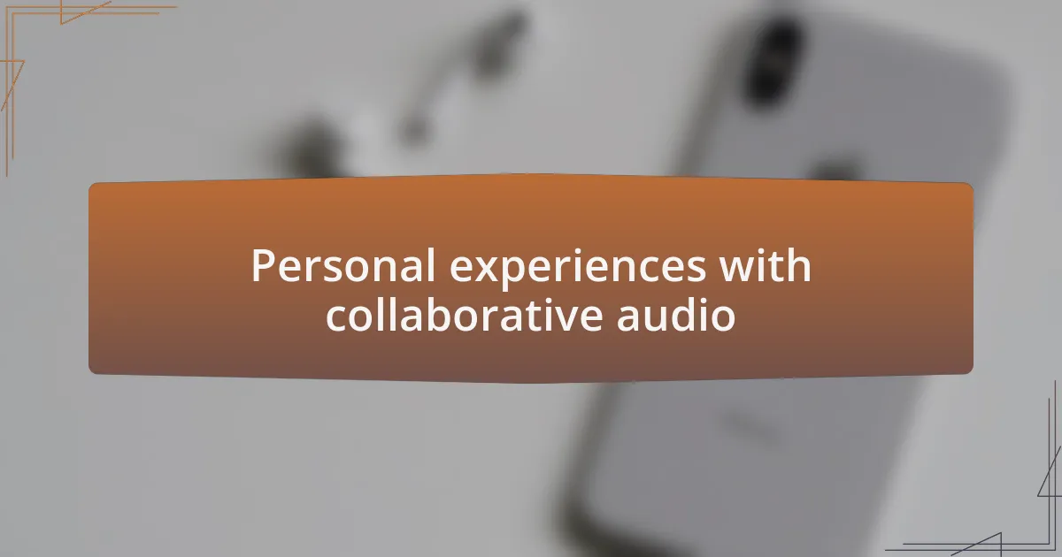 Personal experiences with collaborative audio