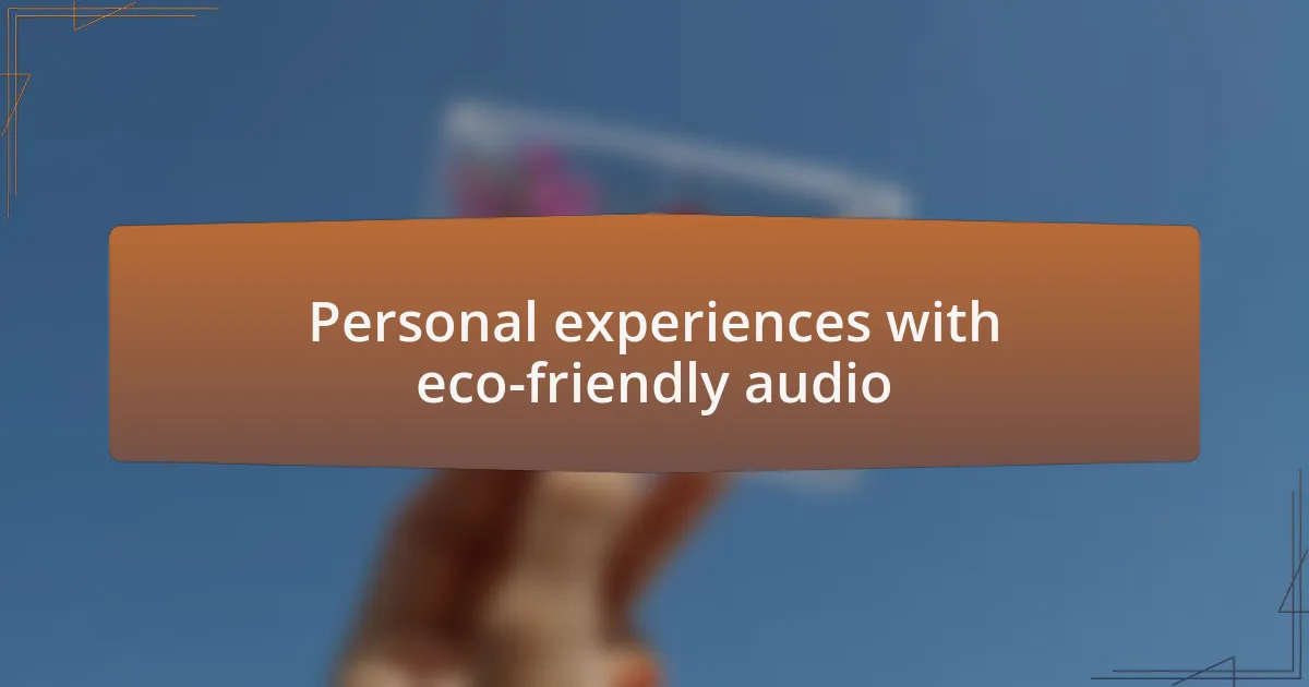 Personal experiences with eco-friendly audio