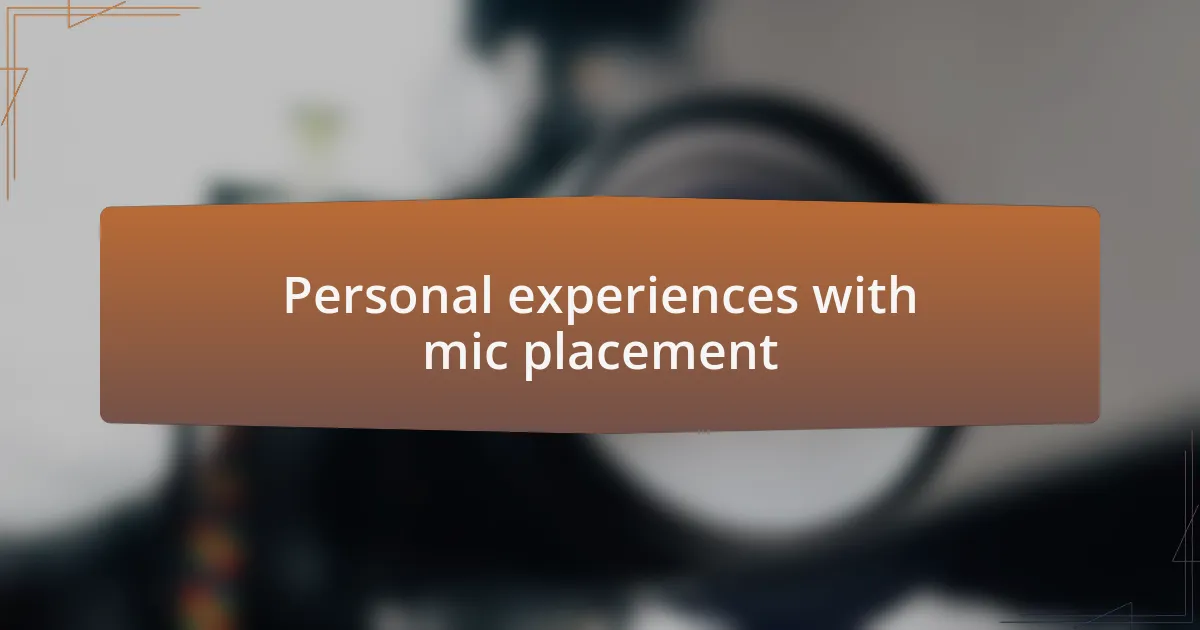 Personal experiences with mic placement