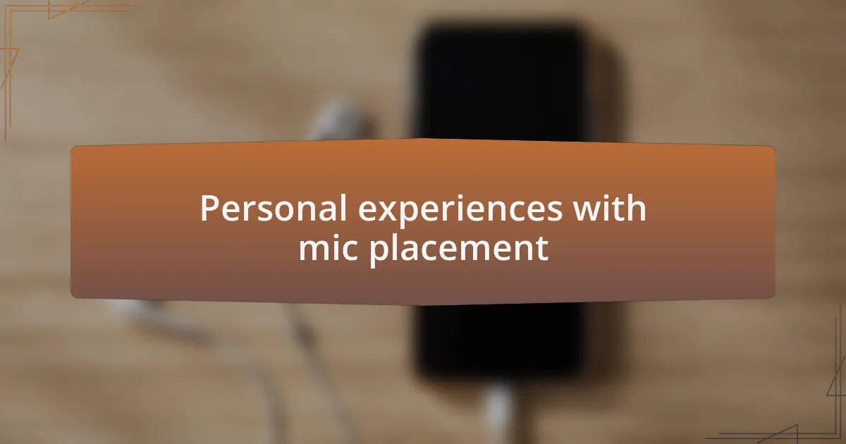 Personal experiences with mic placement