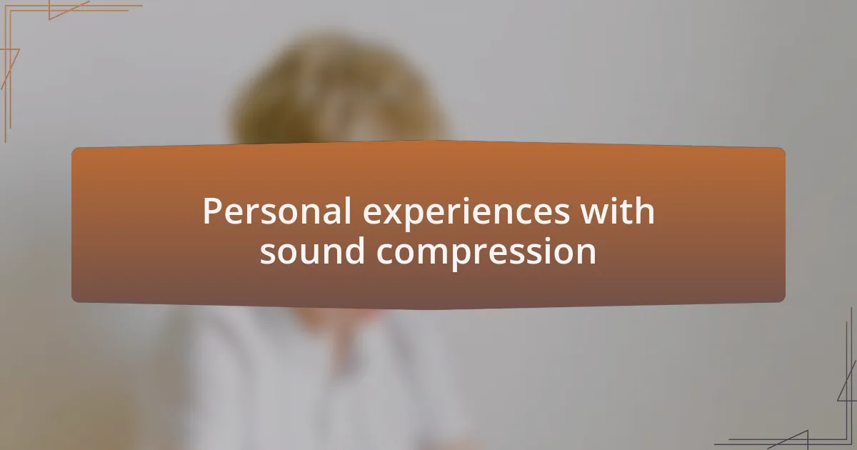 Personal experiences with sound compression