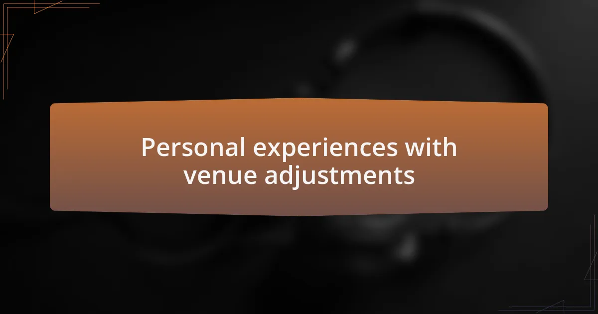 Personal experiences with venue adjustments