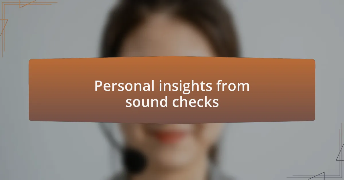 Personal insights from sound checks