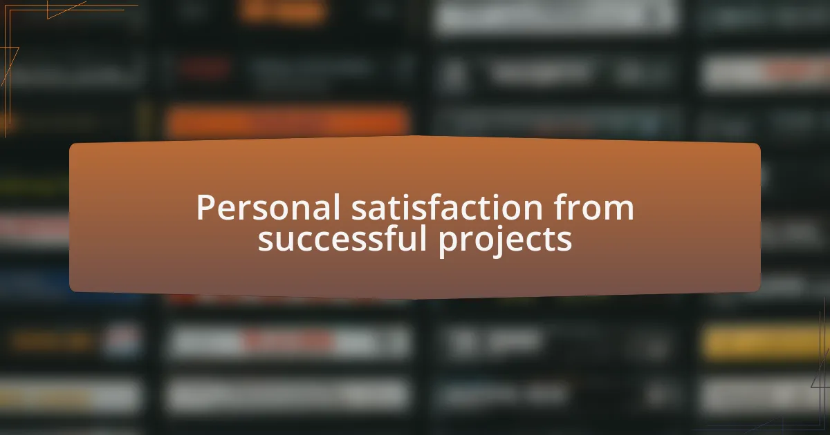 Personal satisfaction from successful projects