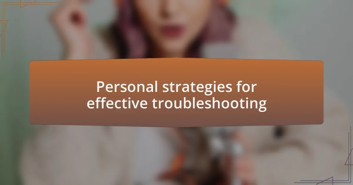 Personal strategies for effective troubleshooting