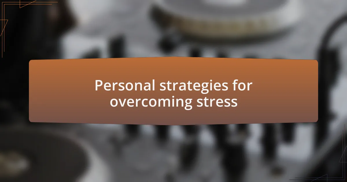 Personal strategies for overcoming stress