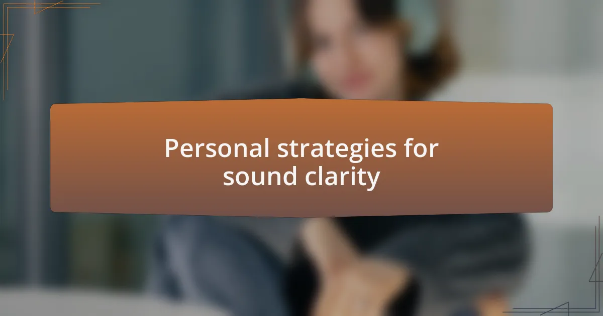 Personal strategies for sound clarity