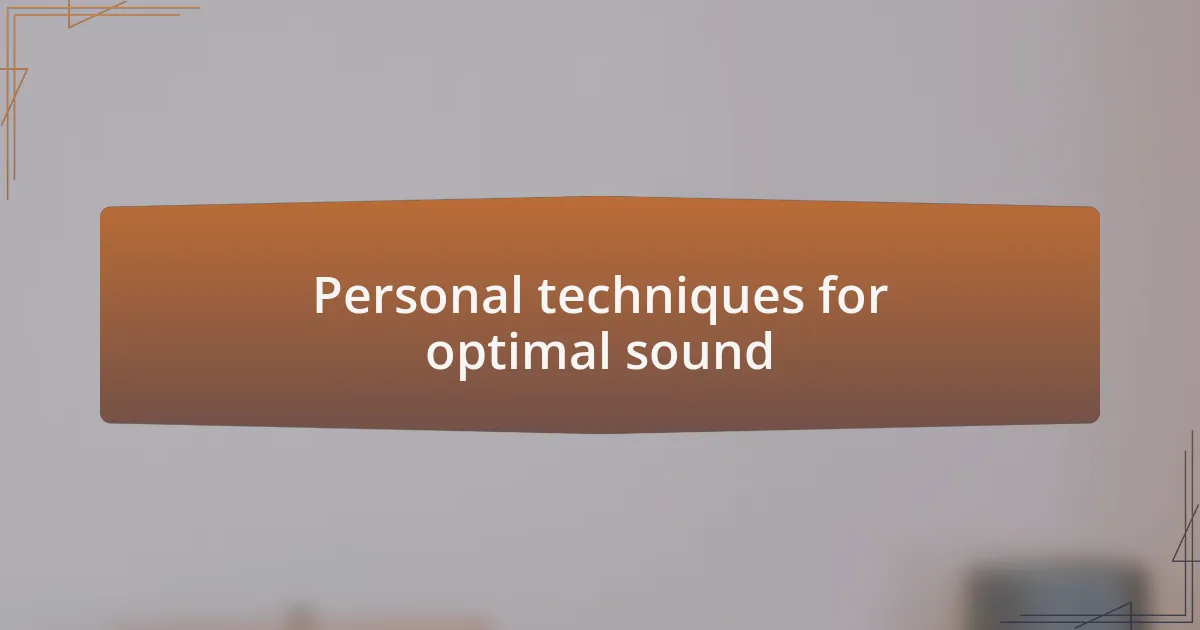 Personal techniques for optimal sound