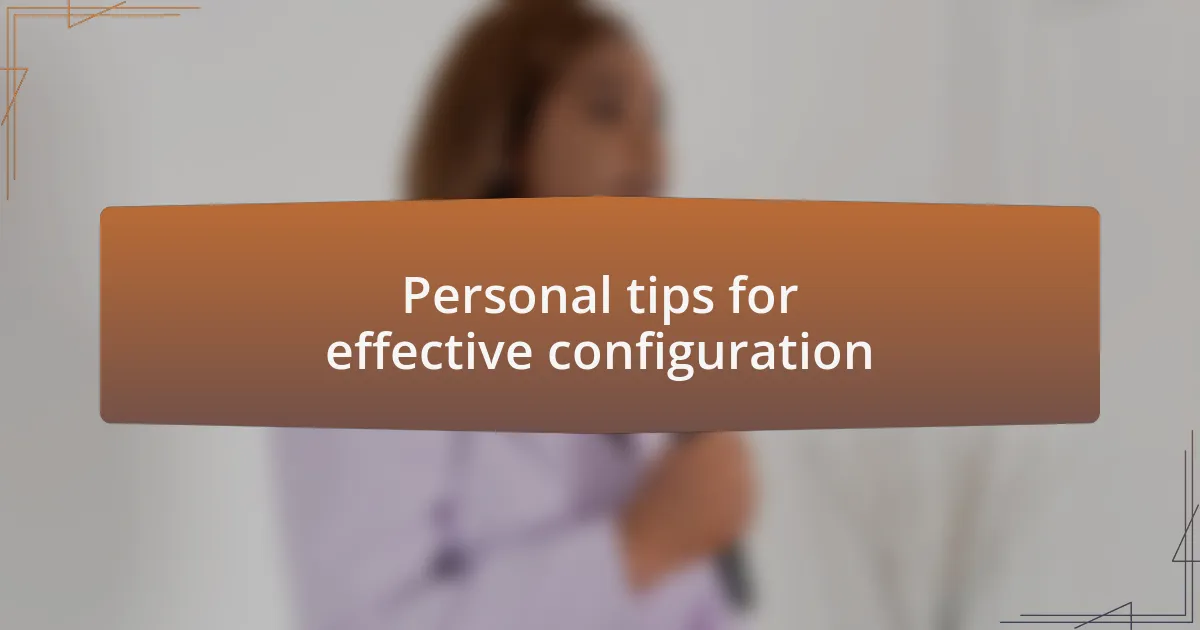Personal tips for effective configuration