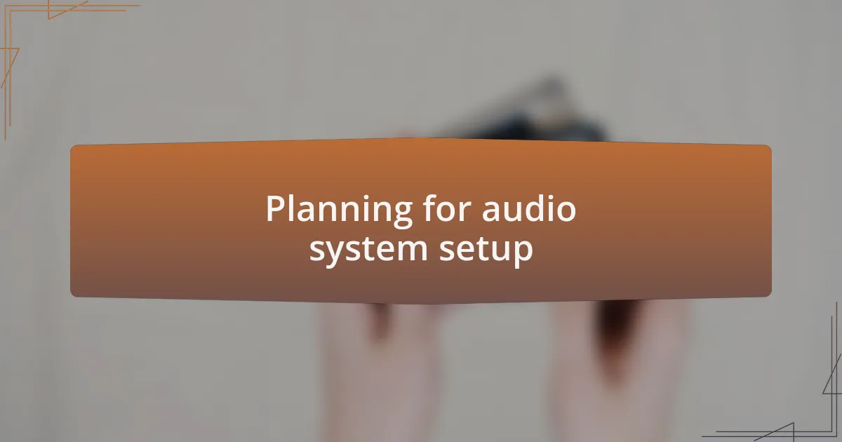 Planning for audio system setup