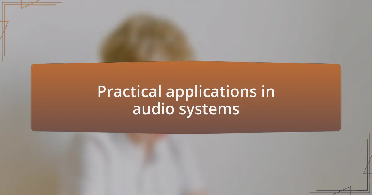 Practical applications in audio systems