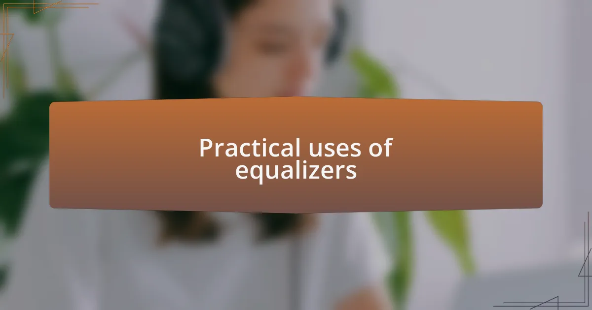 Practical uses of equalizers