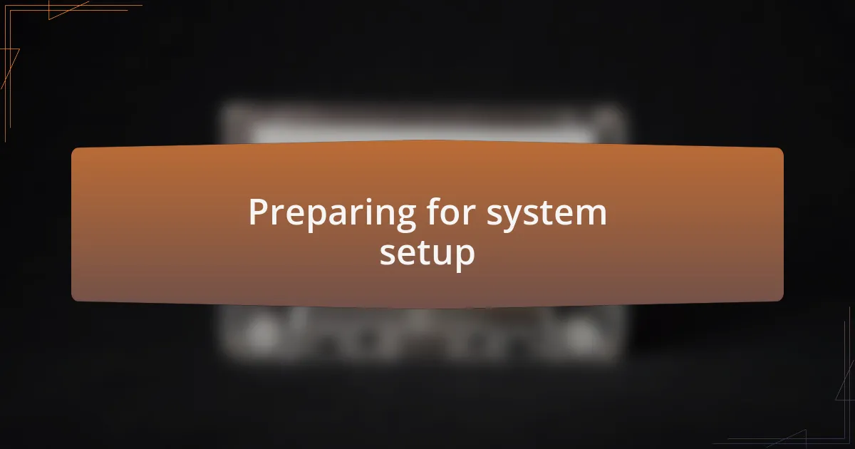 Preparing for system setup