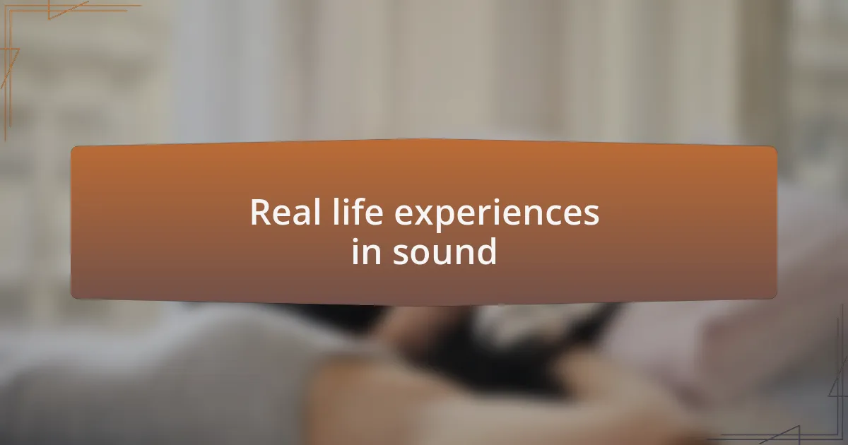 Real life experiences in sound