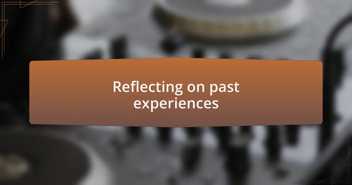 Reflecting on past experiences