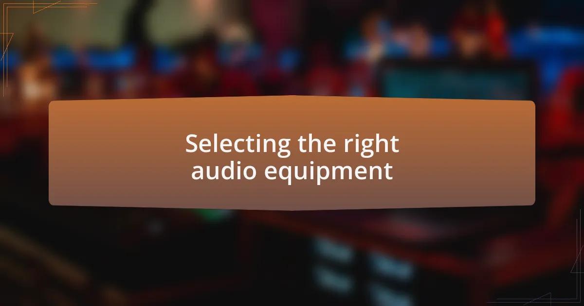 Selecting the right audio equipment