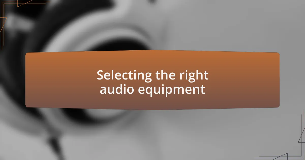 Selecting the right audio equipment