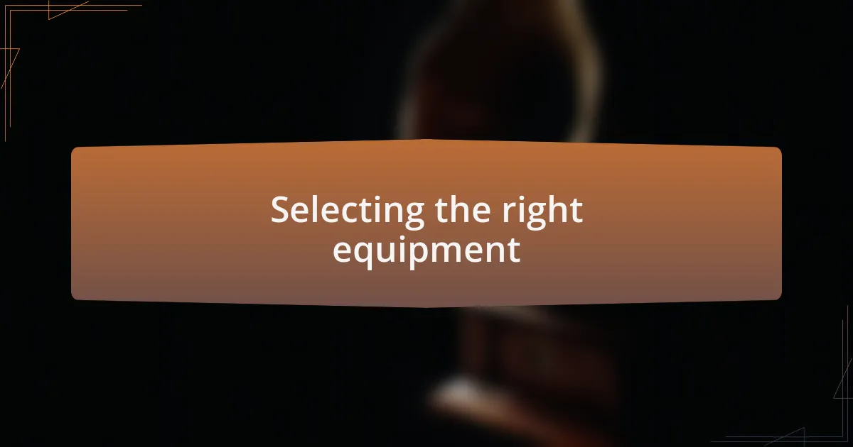 Selecting the right equipment