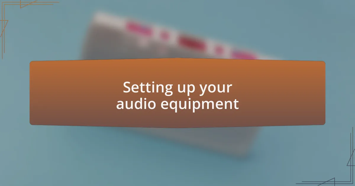 Setting up your audio equipment