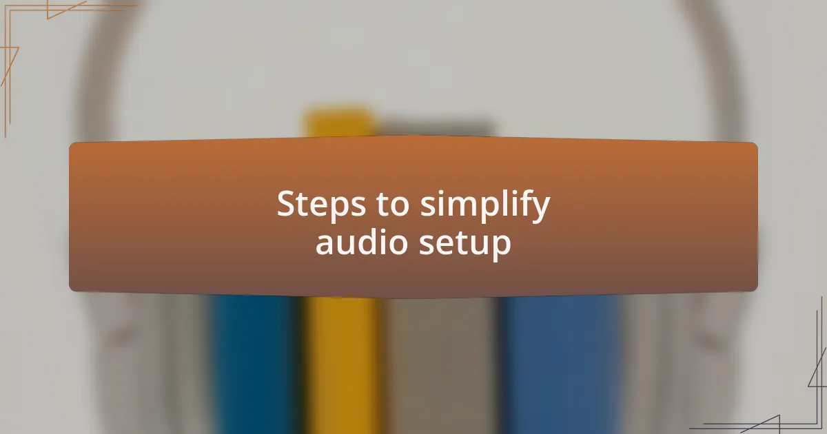 Steps to simplify audio setup
