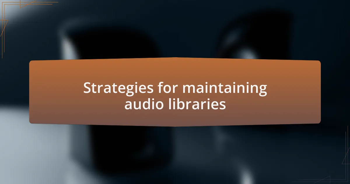 Strategies for maintaining audio libraries