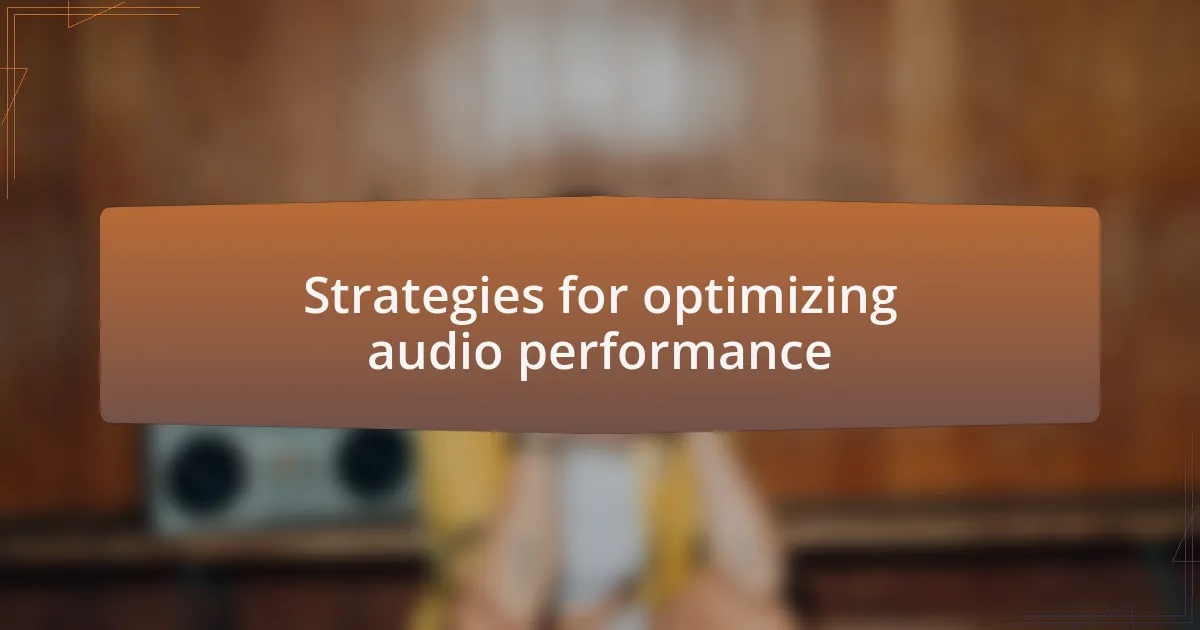Strategies for optimizing audio performance