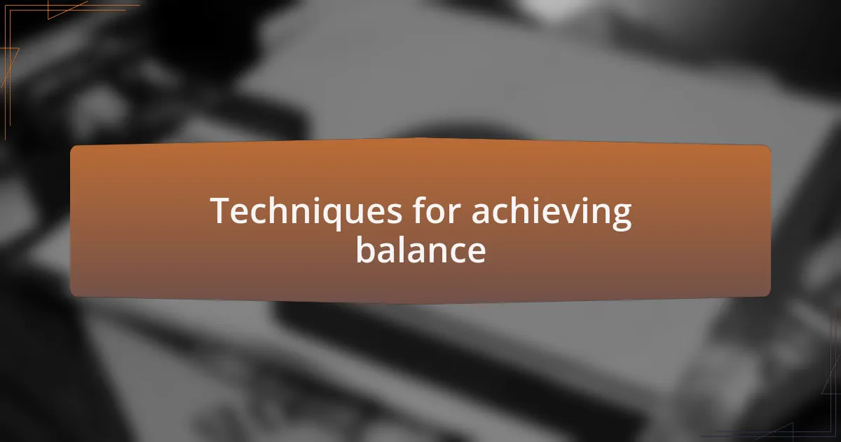 Techniques for achieving balance