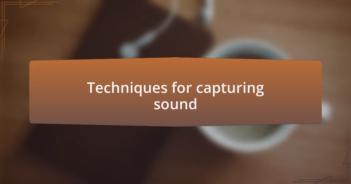 Techniques for capturing sound