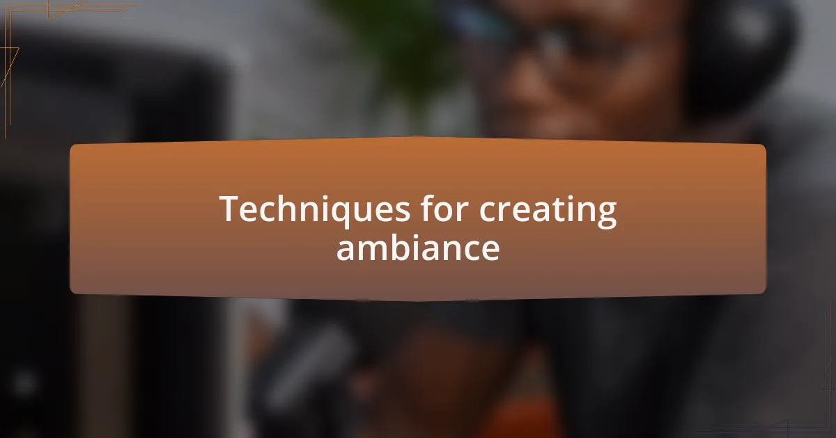 Techniques for creating ambiance