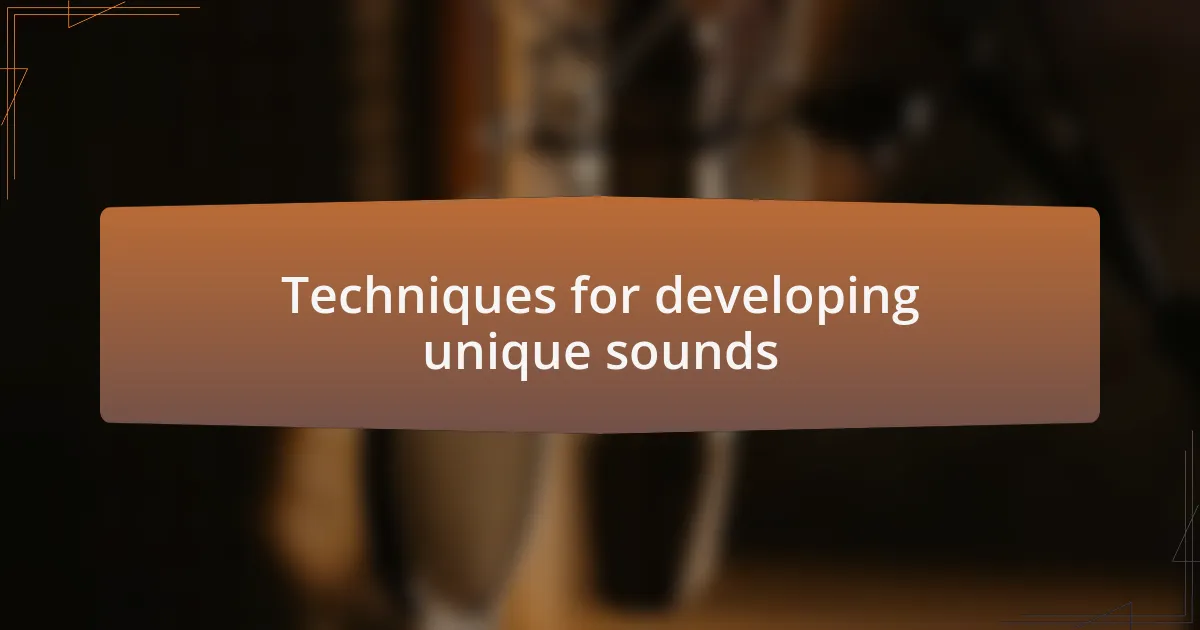 Techniques for developing unique sounds
