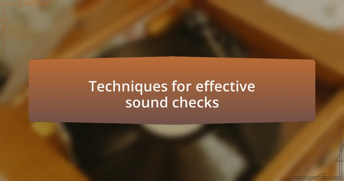 Techniques for effective sound checks