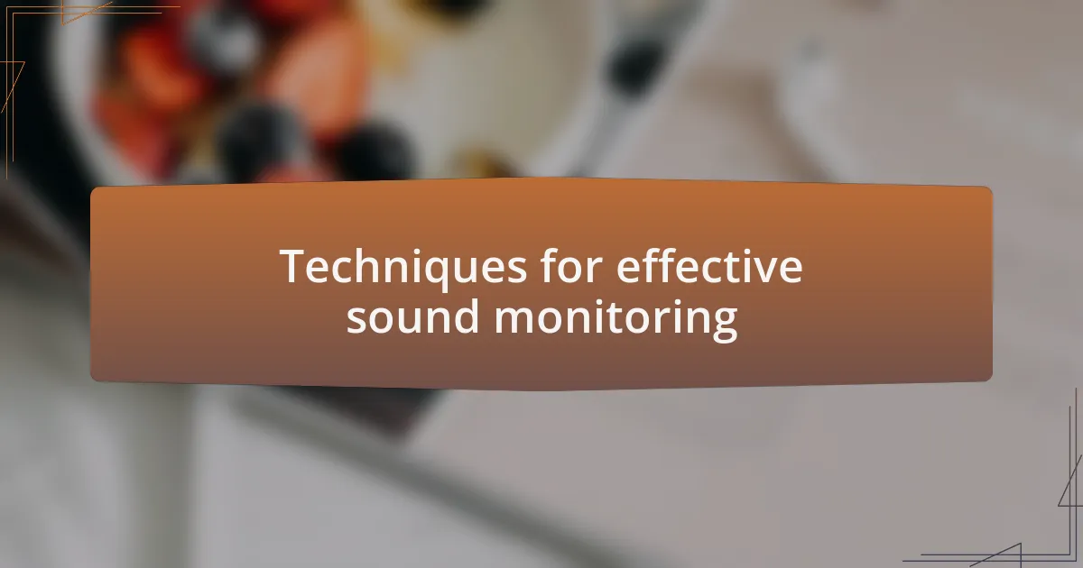 Techniques for effective sound monitoring